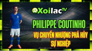 Philippe Coutinho – Vụ Chuyển Nhượng 160 Triệu Euro Hủy Hoại Một Sự Nghiệp